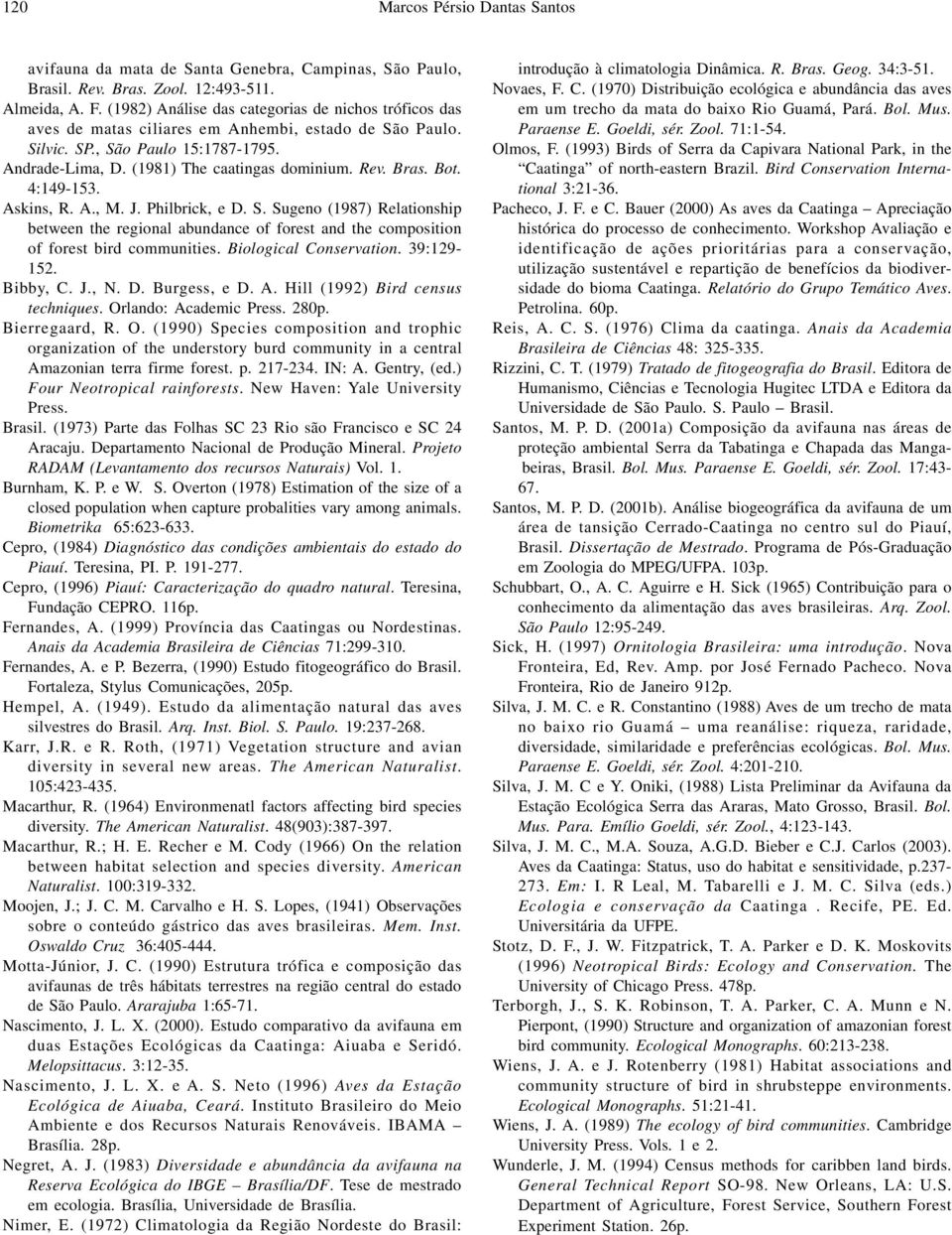 Bras. Bot. 4:149-153. Askins, R. A., M. J. Philbrick, e D. S. Sugeno (1987) Relationship between the regional abundance of forest and the composition of forest bird communities.