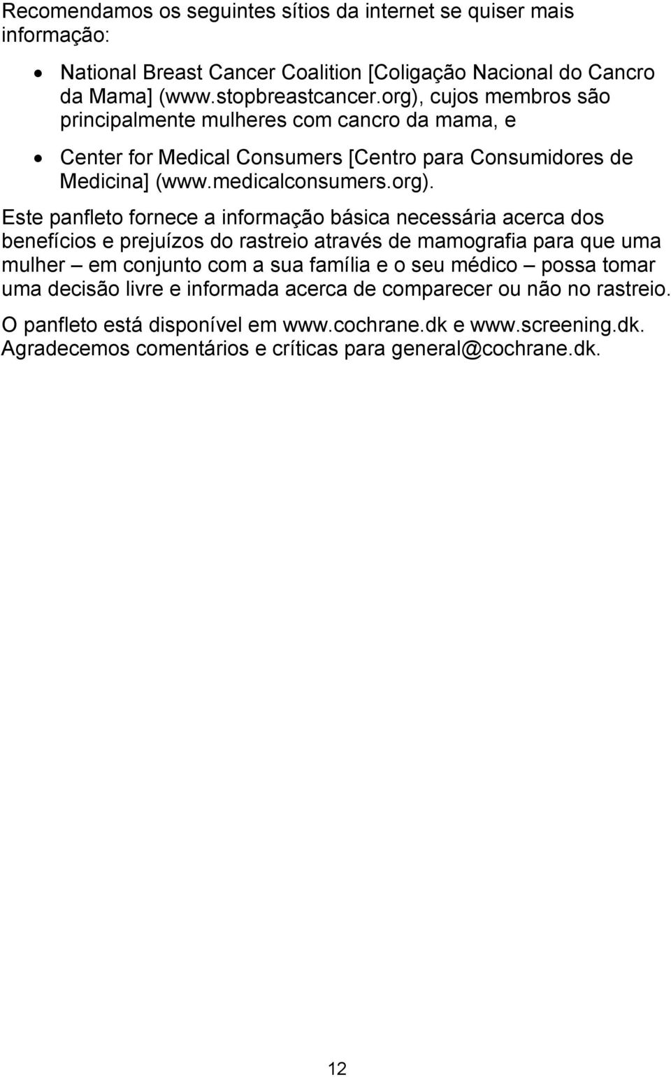 fornece a informação básica necessária acerca dos benefícios e prejuízos do rastreio através de mamografia para que uma mulher em conjunto com a sua família e o seu médico possa