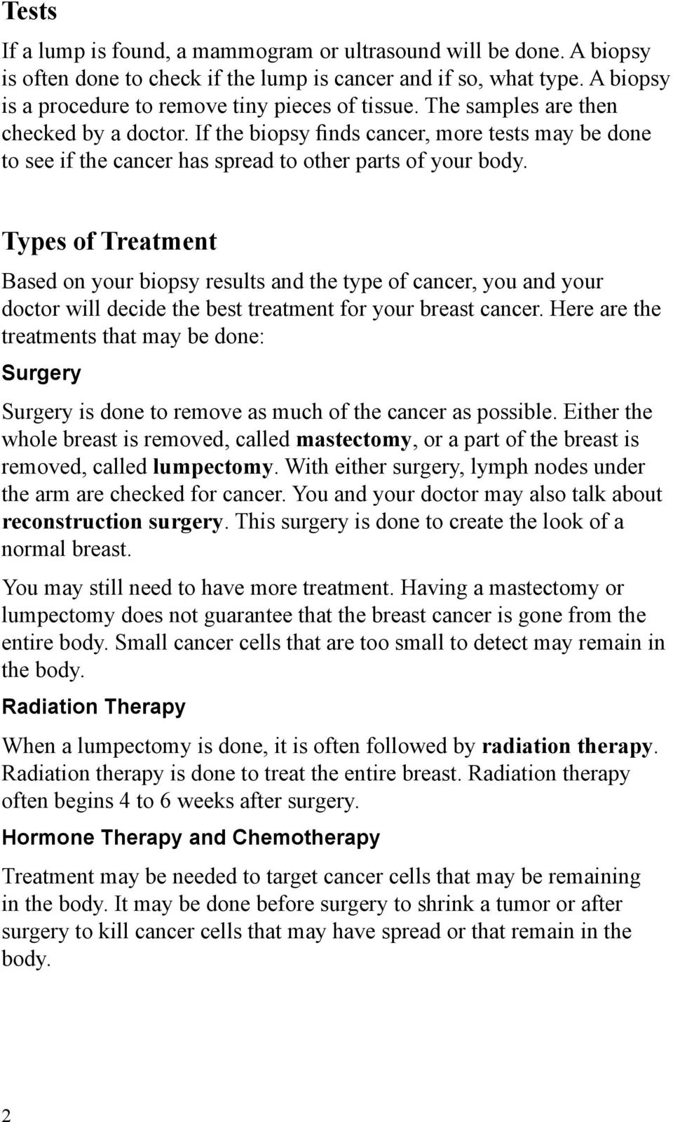 Types of Treatment Based on your biopsy results and the type of cancer, you and your doctor will decide the best treatment for your breast cancer.