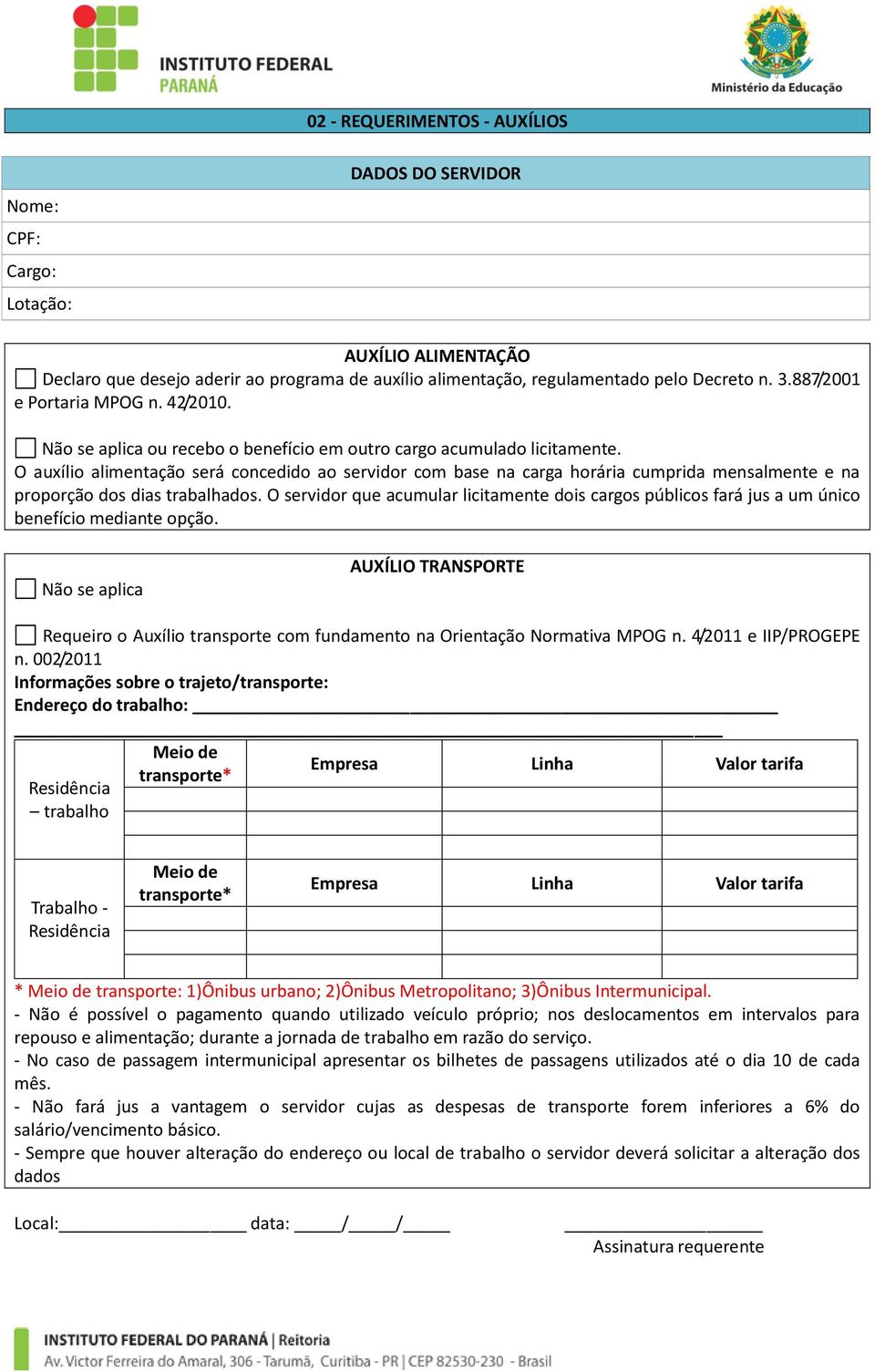 O auxílio alimentação será concedido ao servidor com base na carga horária cumprida mensalmente e na proporção dos dias trabalhados.