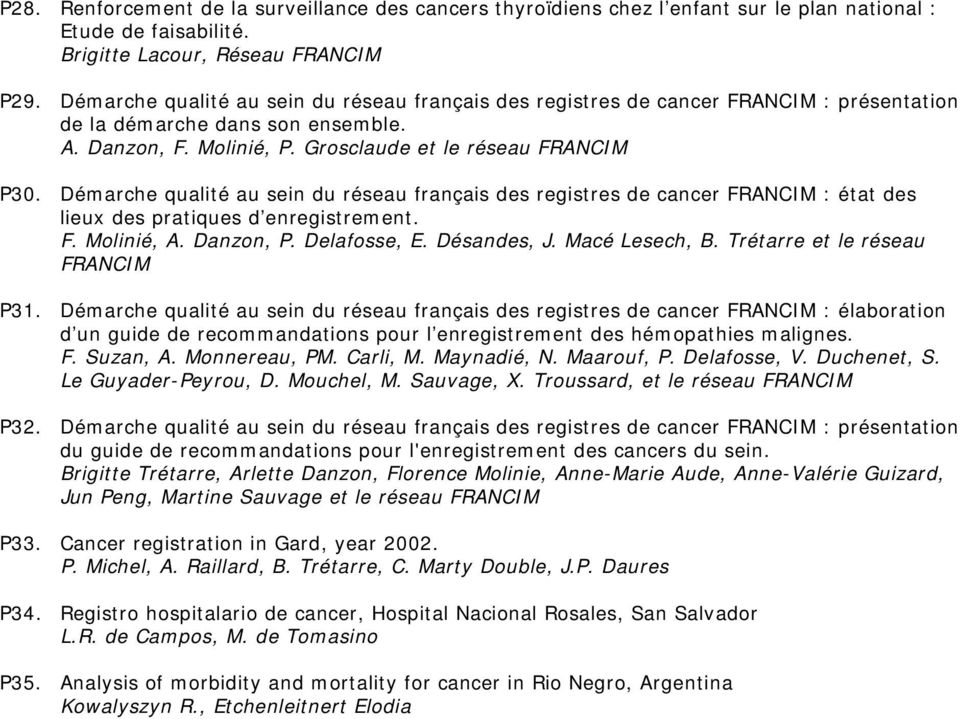 Démarche qualité au sein du réseau français des registres de cancer FRANCIM : état des lieux des pratiques d enregistrement. F. Molinié, A. Danzon, P. Delafosse, E. Désandes, J. Macé Lesech, B.