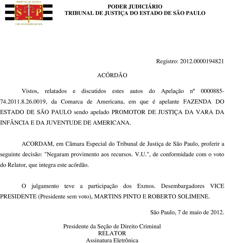 ACORDAM, em Câmara Especial do Tribunal de Justiça de São Paulo, proferir a seguinte decisão: "Negaram provimento aos recursos. V.U.