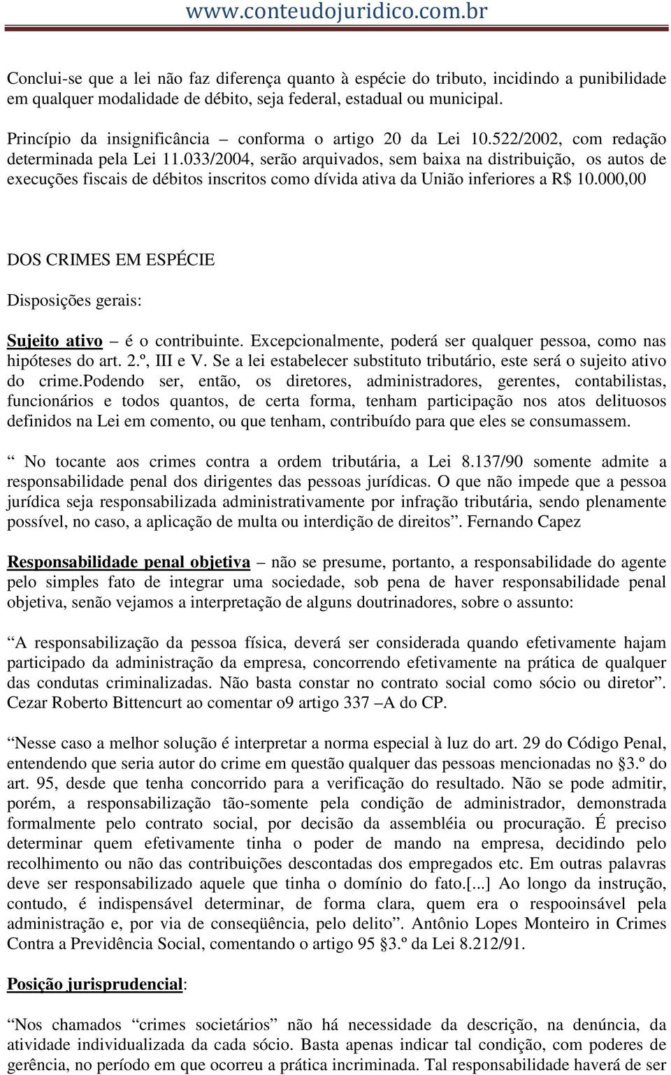 033/2004, serão arquivados, sem baixa na distribuição, os autos de execuções fiscais de débitos inscritos como dívida ativa da União inferiores a R$ 10.