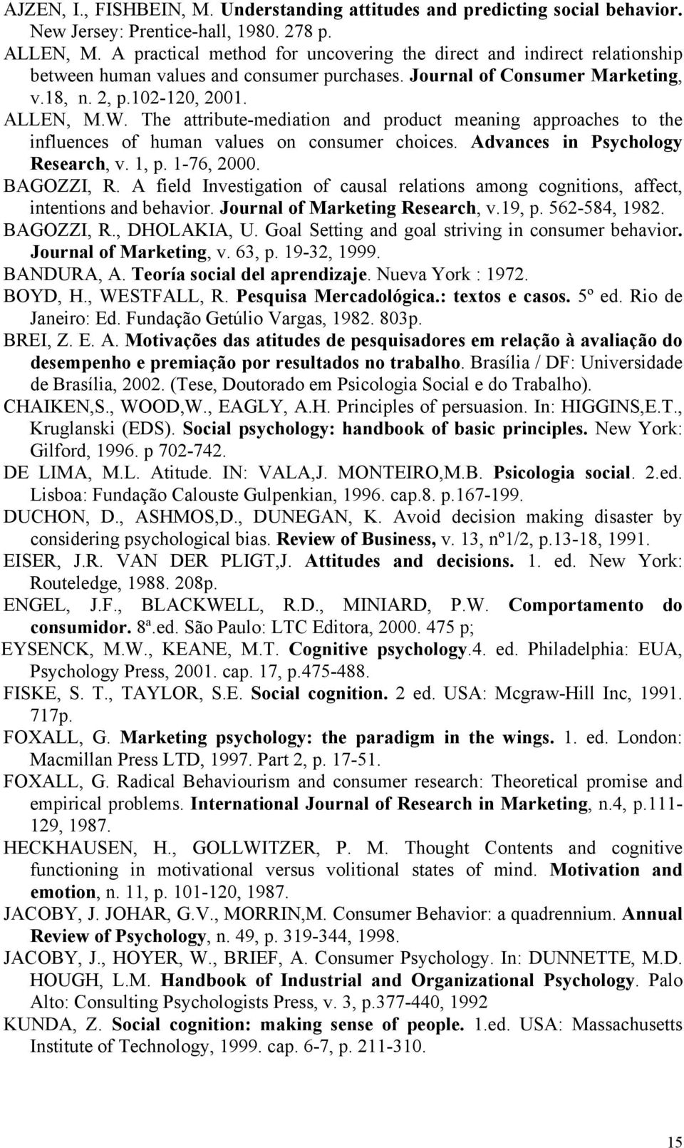 The attribute-mediation and product meaning approaches to the influences of human values on consumer choices. Advances in Psychology Research, v. 1, p. 1-76, 2000. BAGOZZI, R.