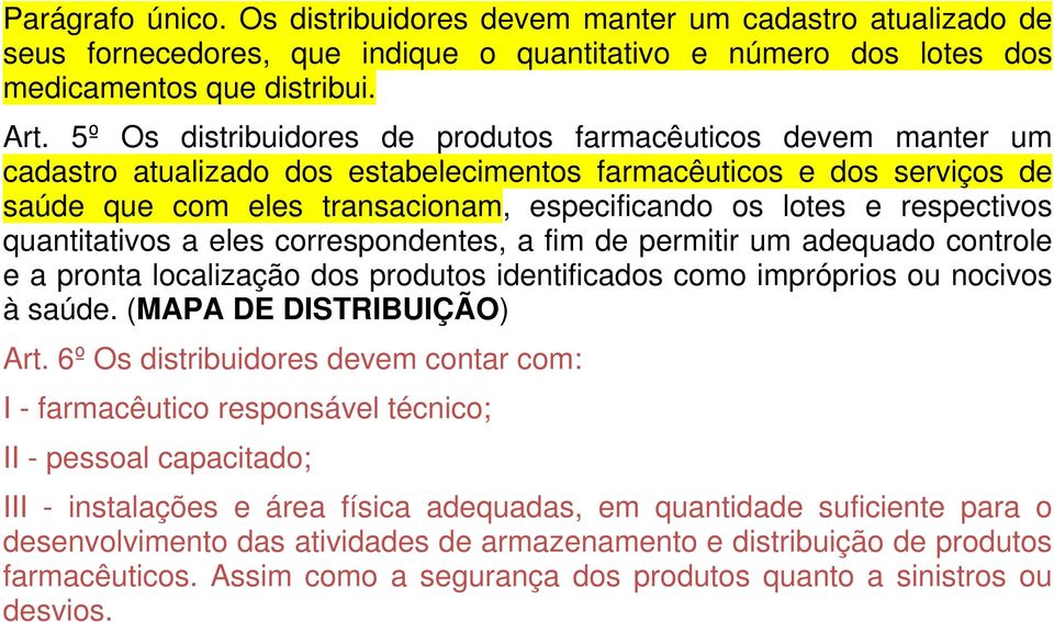 respectivos quantitativos a eles correspondentes, a fim de permitir um adequado controle e a pronta localização dos produtos identificados como impróprios ou nocivos à saúde.