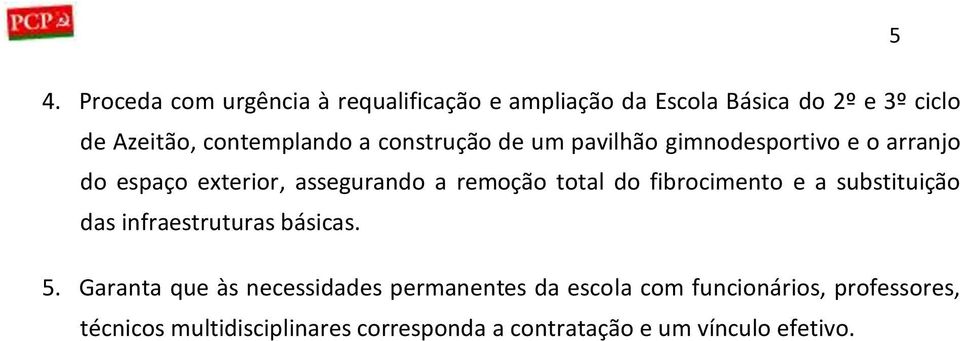 remoção total do fibrocimento e a substituição das infraestruturas básicas. 5.