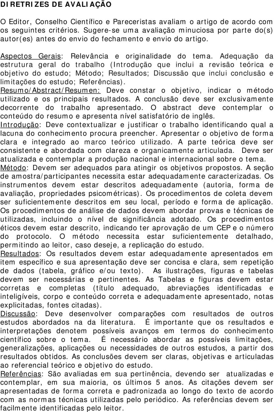 Adequação da estrutura geral do trabalho (Introdução que inclui a revisão teórica e objetivo do estudo; Método; Resultados; Discussão que inclui conclusão e limitações do estudo; Referências).