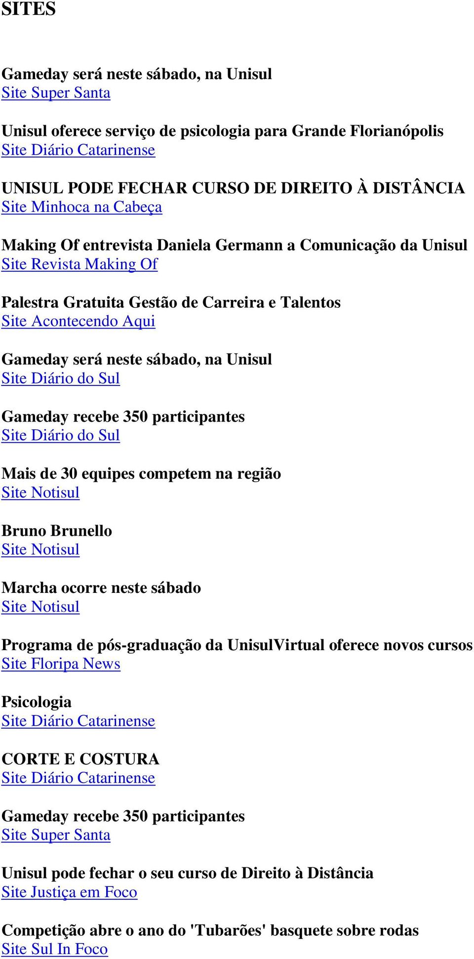 na Unisul Site Diário do Sul Gameday recebe 350 participantes Site Diário do Sul Mais de 30 equipes competem na região Site Notisul Bruno Brunello Site Notisul Marcha ocorre neste sábado Site Notisul