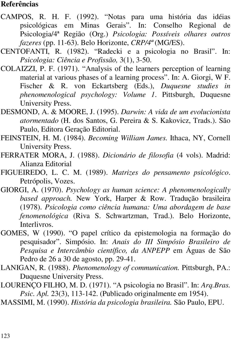 COLAIZZI, P. F. (1971). Analysis of the learners perception of learning material at various phases of a learning process. In: A. Giorgi, W F. Fischer & R. von Eckartsberg (Eds.