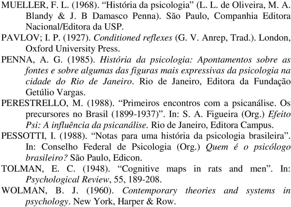 História da psicologia: Apontamentos sobre as fontes e sobre algumas das figuras mais expressivas da psicologia na cidade do Rio de Janeiro. Rio de Janeiro, Editora da Fundação Getúlio Vargas.