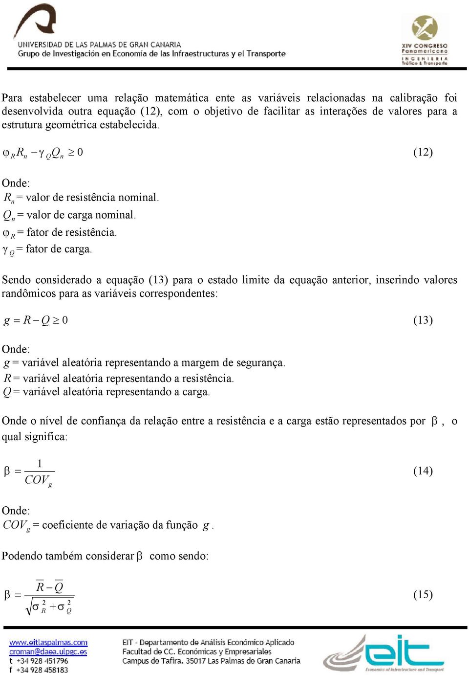 Sedo cosiderado a equação (13) para o esado limie da equação aerior, iserido valores radômicos para as variáveis correspodees: g = 0 (13) Ode: g = variável aleaória represeado a margem de seguraça.