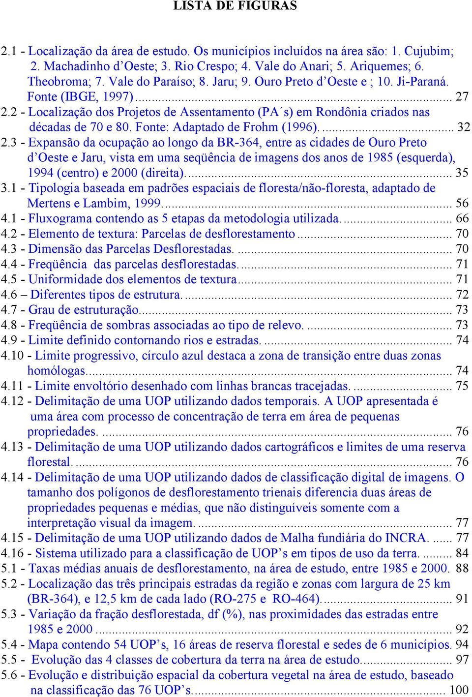 Fonte: Adaptado de Frohm (1996)... 32 2.