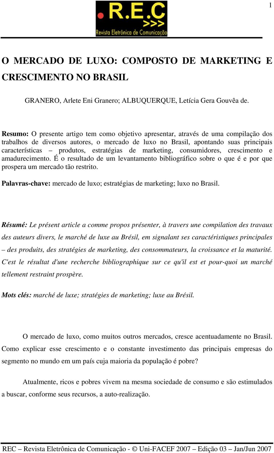 estratégias de marketing, consumidores, crescimento e amadurecimento. É o resultado de um levantamento bibliográfico sobre o que é e por que prospera um mercado tão restrito.