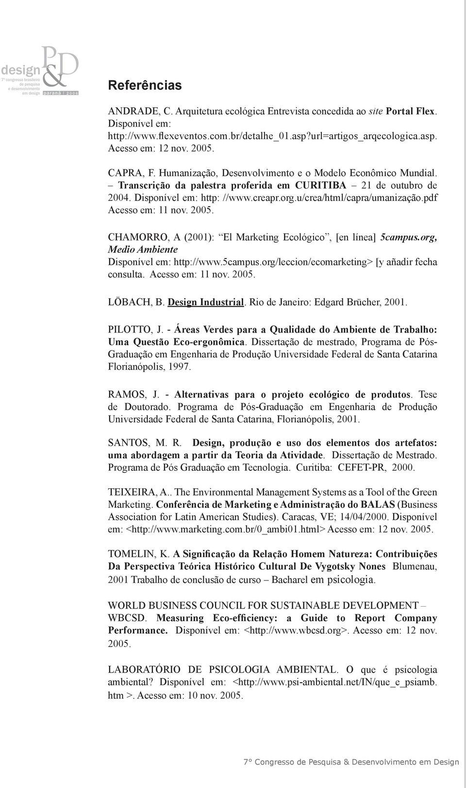 u/crea/html/capra/umanização.pdf Acesso em: 11 nov. 2005. CHAMORRO, A (2001): El Marketing Ecológico, [en línea] 5campus.org, Medio Ambiente Disponível em: http://www.5campus.org/leccion/ecomarketing> [y añadir fecha consulta.