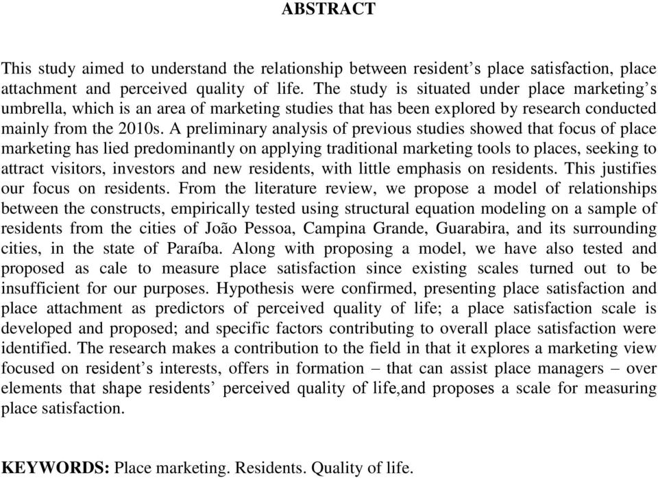 A preliminary analysis of previous studies showed that focus of place marketing has lied predominantly on applying traditional marketing tools to places, seeking to attract visitors, investors and