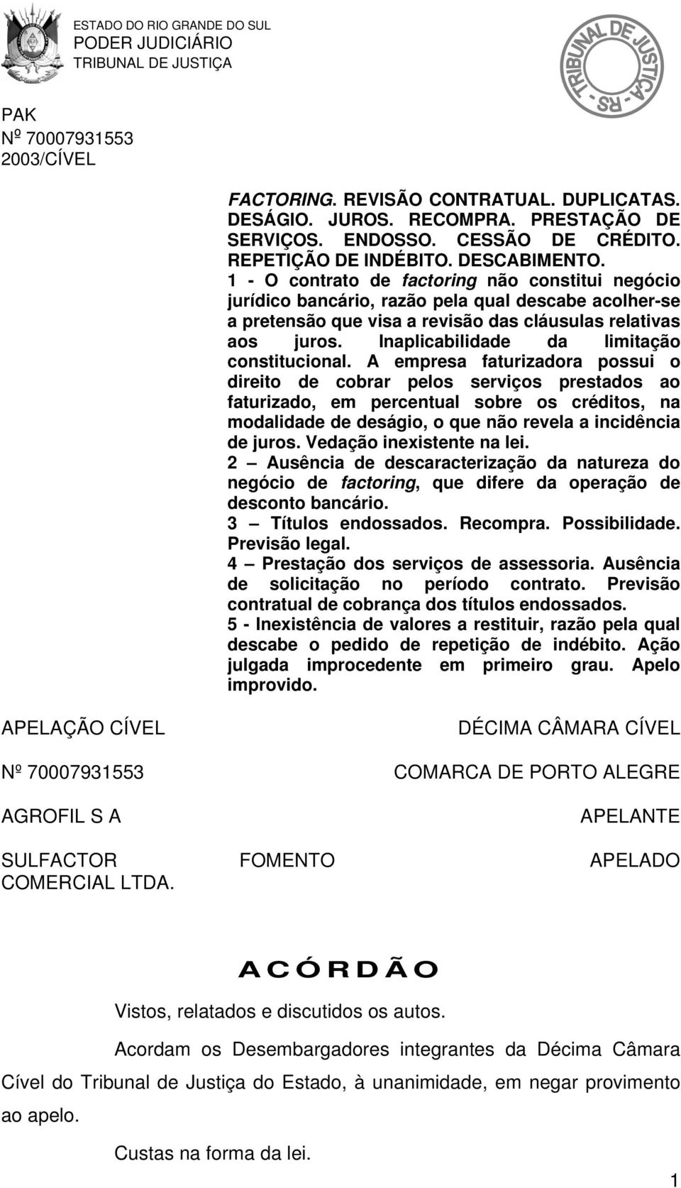 Inaplicabilidade da limitação constitucional.