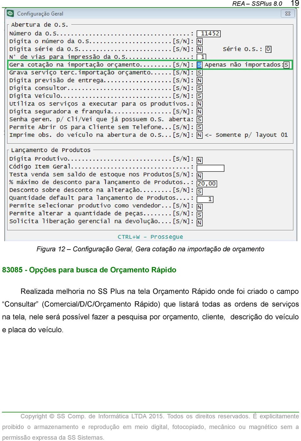 de Orçamento Rápido Realizada melhoria no SS Plus na tela Orçamento Rápido onde foi criado o campo