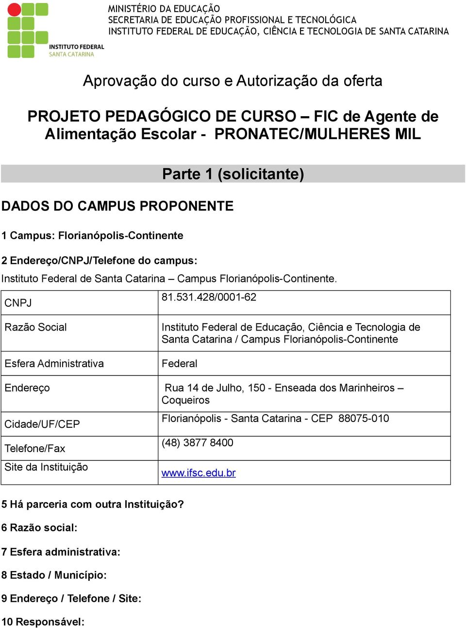 campus: Instituto Federal de Santa Catarina Campus Florianópolis-Continente. CNPJ 81.531.