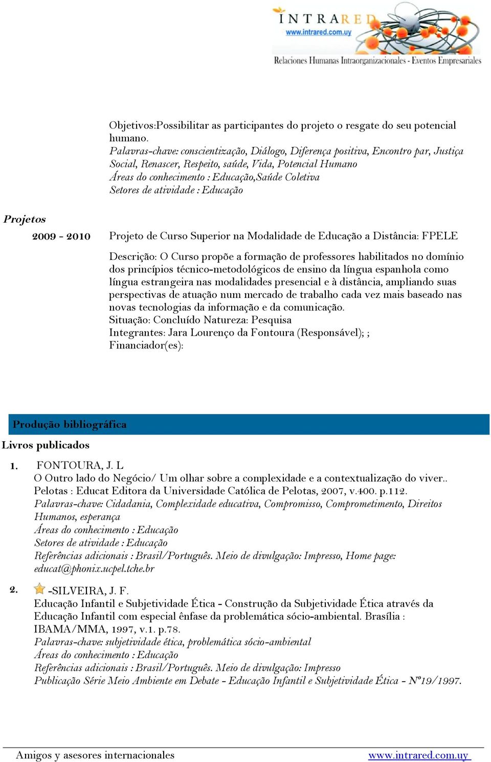 Superior na Modalidade de Educação a Distância: FPELE Descrição: O Curso propõe a formação de professores habilitados no domínio dos princípios técnico-metodológicos de ensino da língua espanhola