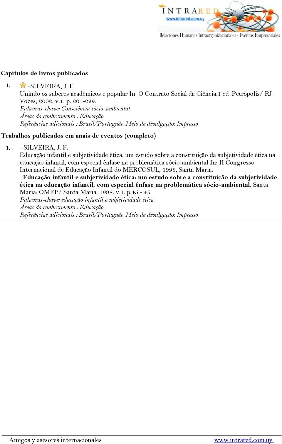 Educação infantil e subjetividade ética: um estudo sobre a constituição da subjetividade ética na educação infantil, com especial ênfase na problemática sócio-ambiental In: II Congresso Internacional