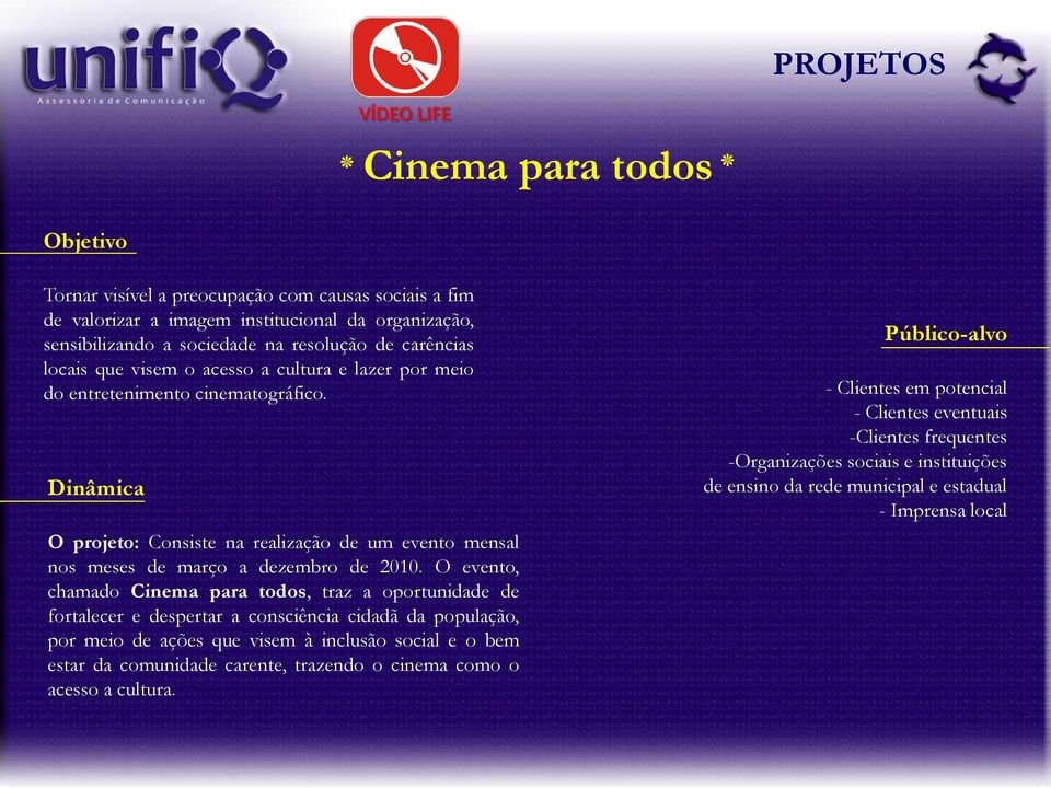 O evento, chamado Cinema para todos, traz a oportunidade de fortalecer e despertar a consciência cidadã da população, por meio de ações que visem à inclusão social e o bem estar da comunidade