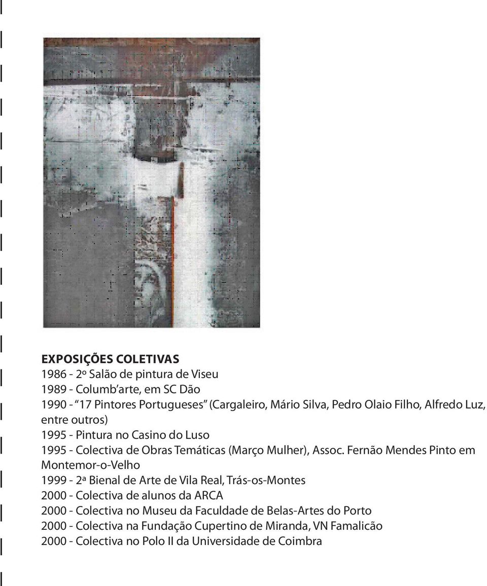 Fernão Mendes Pinto em Montemor-o-Velho 1999-2ª Bienal de Arte de Vila Real, Trás-os-Montes 2000 - Colectiva de alunos da ARCA 2000 - Colectiva no