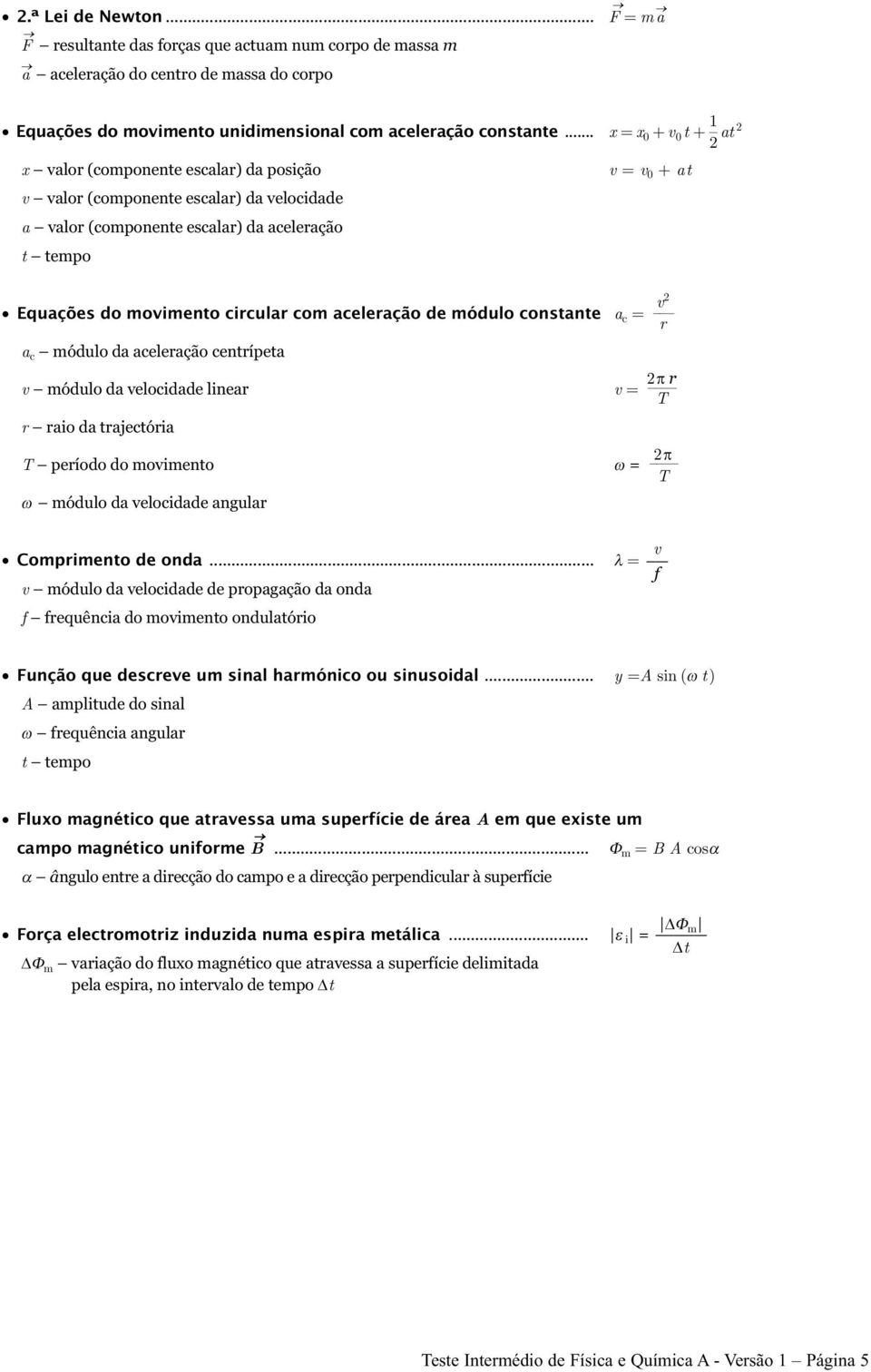 de módulo consane a c = a c módulo da aceleração cenrípea v módulo da velocidade linear v = r raio da rajecória T período do movimeno ω = ω módulo da velocidade angular v = v 0 + a v Comprimeno de