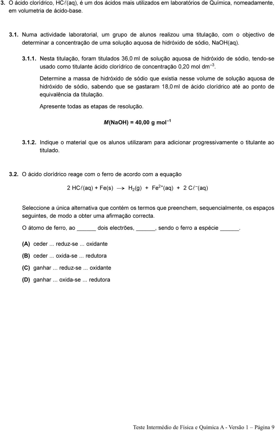 .. Nesa iulação, foram iulados 36,0 ml de solução aquosa de hidróxido de sódio, endo-se usado como iulane ácido clorídrico de concenração 0,20 mol dm 3.