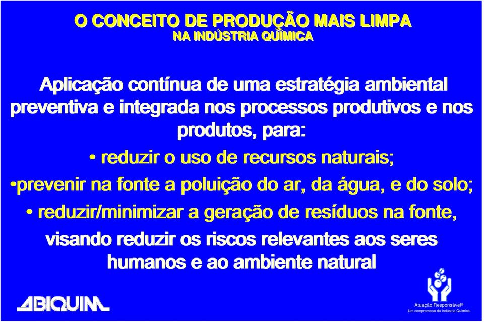 recursos naturais; prevenir na fonte a poluição do ar, da água, e do solo; reduzir/minimizar a