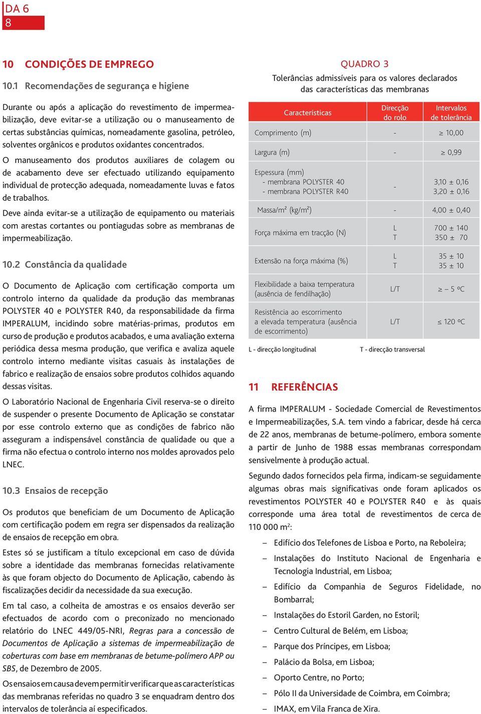 gasolina, petróleo, solventes orgânicos e produtos oxidantes concentrados.