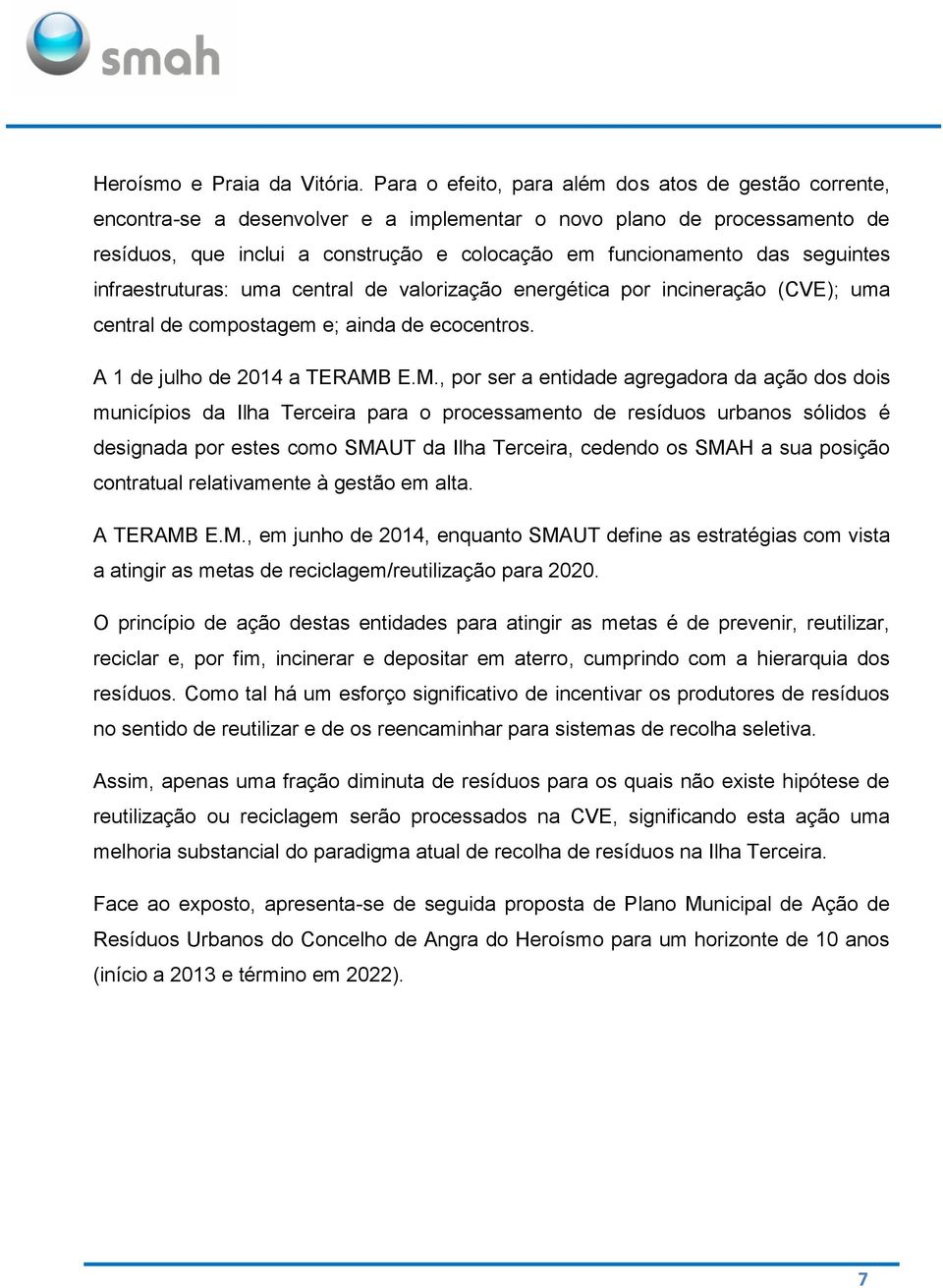 seguintes infraestruturas: uma central de valorização energética por incineração (CVE); uma central de compostagem e; ainda de ecocentros. A 1 de julho de 2014 a TERAMB