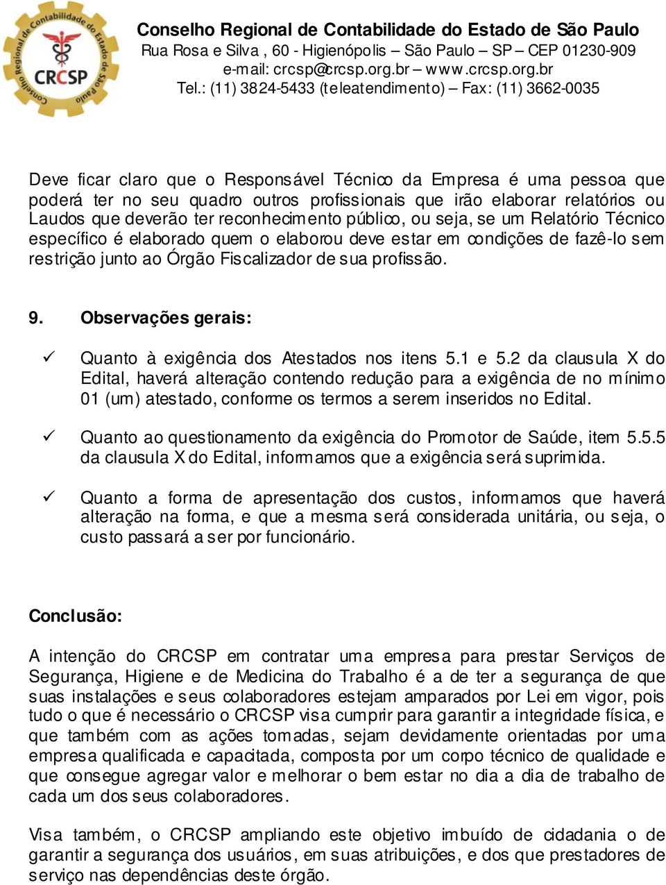 Observações gerais: Quanto à exigência dos Atestados nos itens 5.1 e 5.