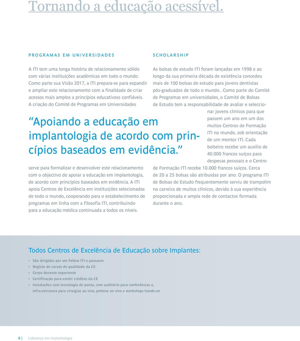 Como parte sua Visão 2017, a ITI prepara-se para expandir e ampliar este relacionamento com a finalidade de criar acessos mais amplos a princípios educativoss confiáveis.