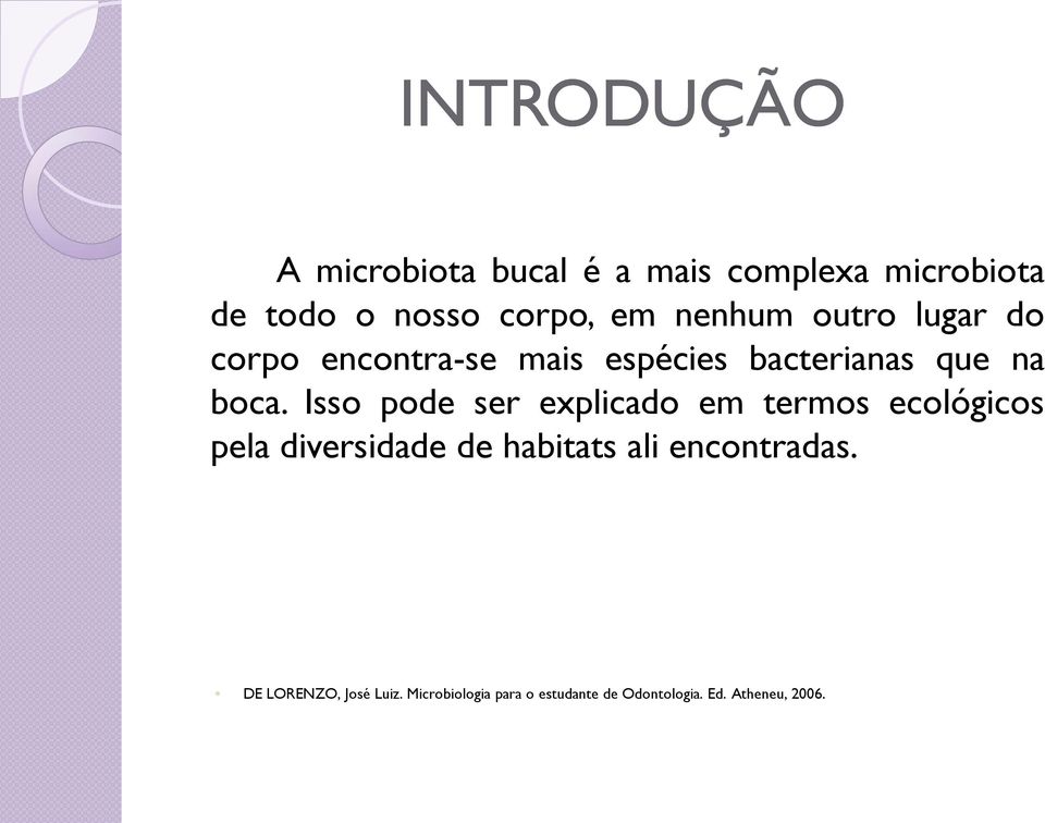 Isso pode ser explicado em termos ecológicos pela diversidade de habitats ali