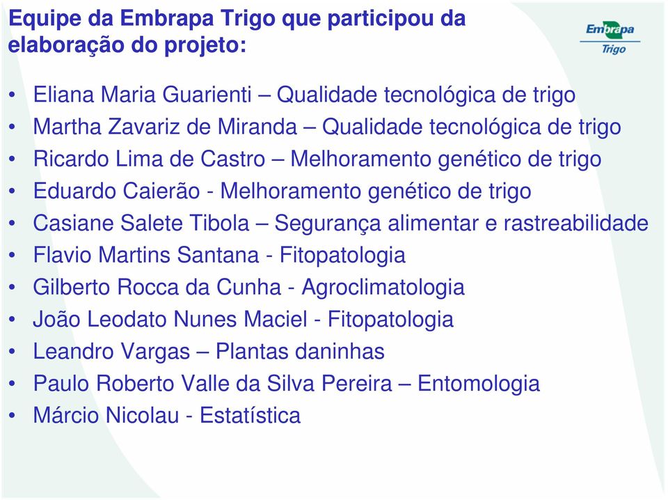 Casiane Salete Tibola Segurança alimentar e rastreabilidade Flavio Martins Santana - Fitopatologia Gilberto Rocca da Cunha - Agroclimatologia