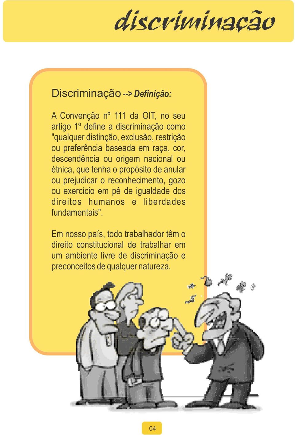 anular ou prejudicar o reconhecimento, gozo ou exercício em pé de igualdade dos direitos humanos e liberdades fundamentais".