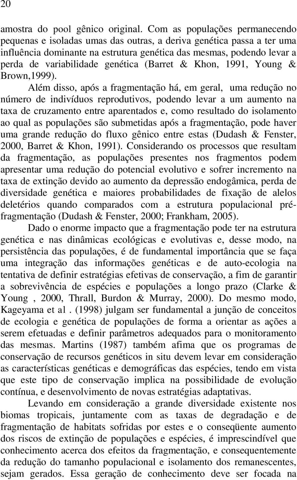 genética (Barret & Khon, 1991, Young & Brown,1999).