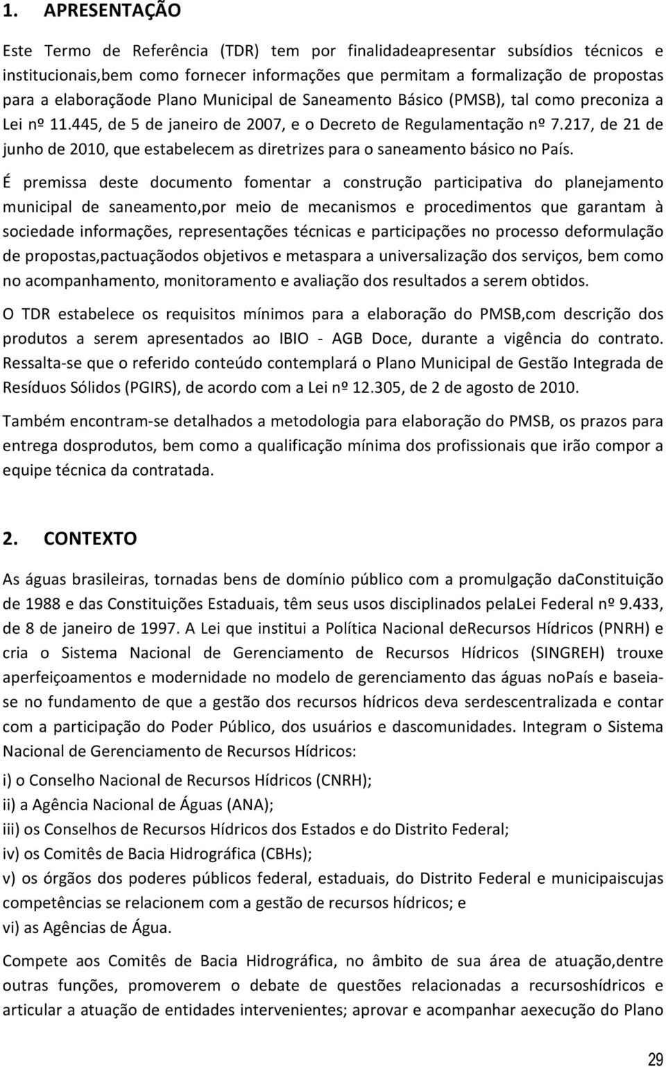 217, de 21 de junho de 2010, que estabelecem as diretrizes para o saneamento básico no País.