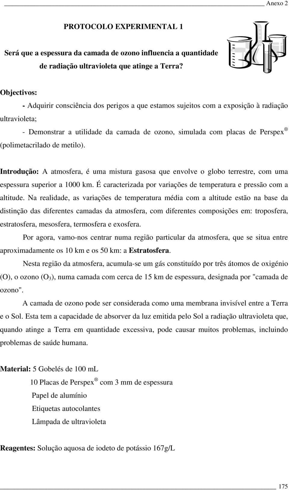 (polimetacrilado de metilo). Introdução: A atmosfera, é uma mistura gasosa que envolve o globo terrestre, com uma espessura superior a 1000 km.