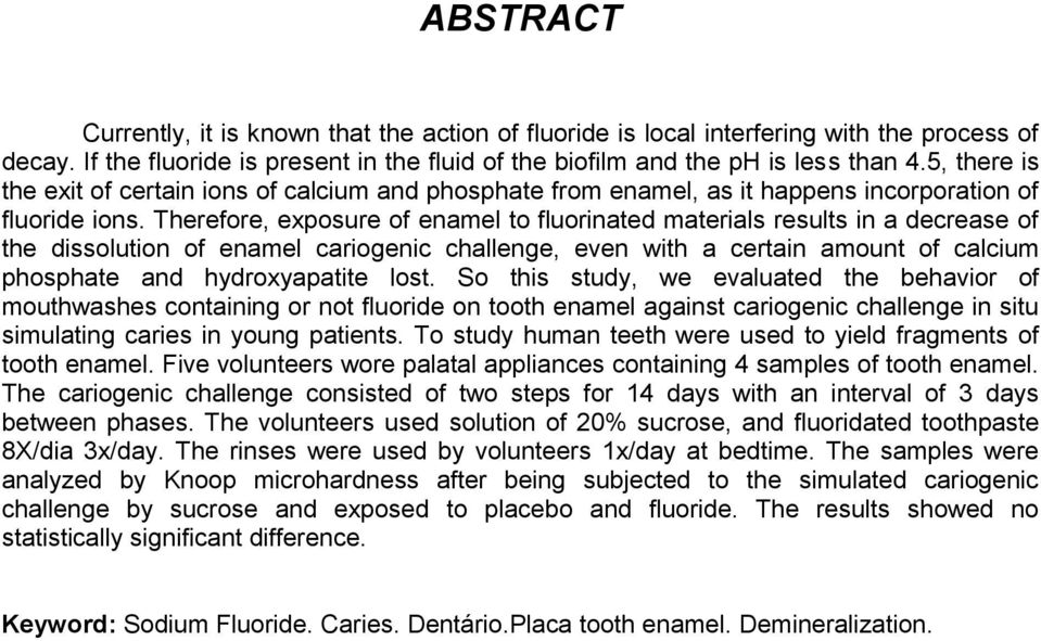 Therefore, exposure of enamel to fluorinated materials results in a decrease of the dissolution of enamel cariogenic challenge, even with a certain amount of calcium phosphate and hydroxyapatite lost.
