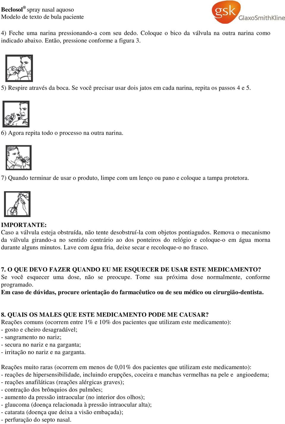 7) Quando terminar de usar o produto, limpe com um lenço ou pano e coloque a tampa protetora. IMPORTANTE: Caso a válvula esteja obstruída, não tente desobstruí-la com objetos pontiagudos.