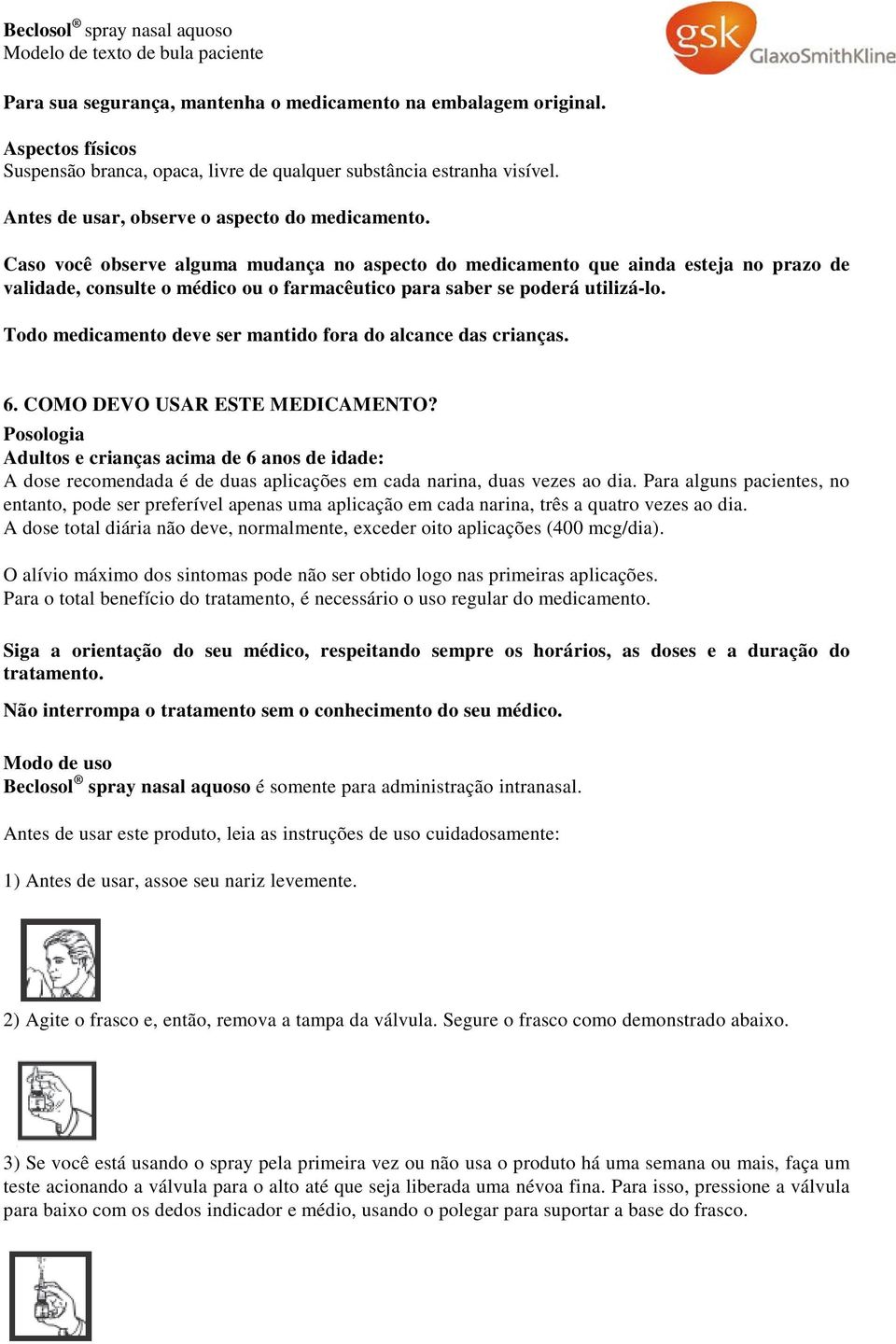 Caso você observe alguma mudança no aspecto do medicamento que ainda esteja no prazo de validade, consulte o médico ou o farmacêutico para saber se poderá utilizá-lo.