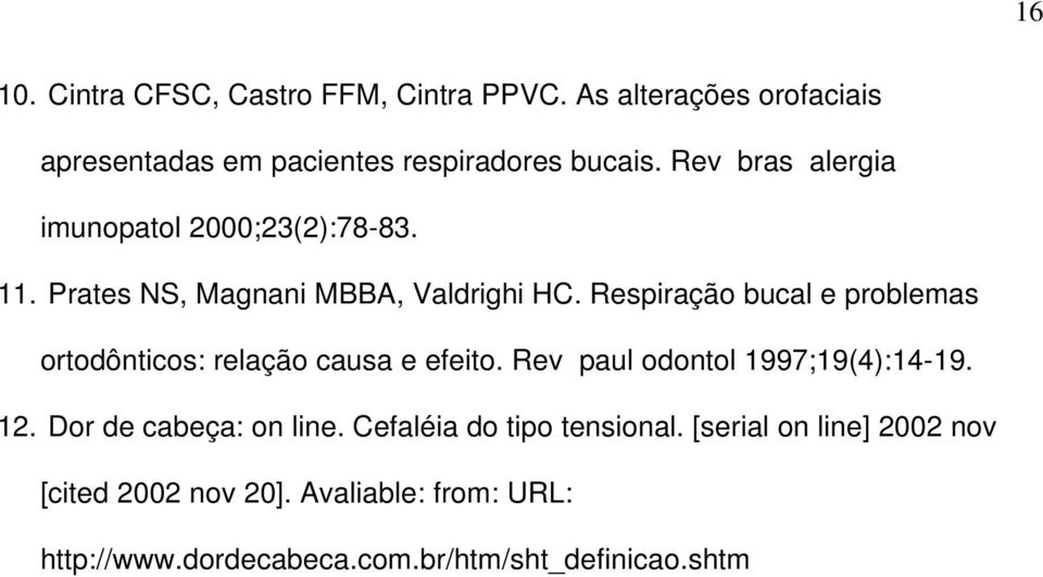 Respiração bucal e problemas ortodônticos: relação causa e efeito. Rev paul odontol 1997;19(4):14-19. 12.