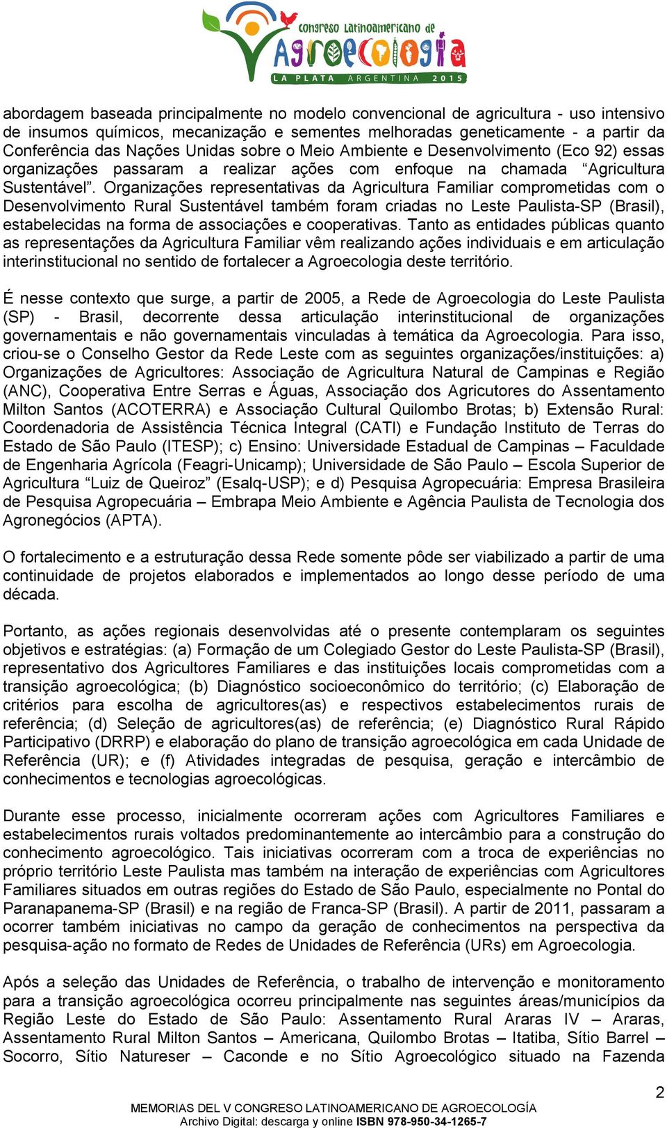 Organizações representativas da Agricultura Familiar comprometidas com o Desenvolvimento Rural Sustentável também foram criadas no Leste Paulista-SP (Brasil), estabelecidas na forma de associações e