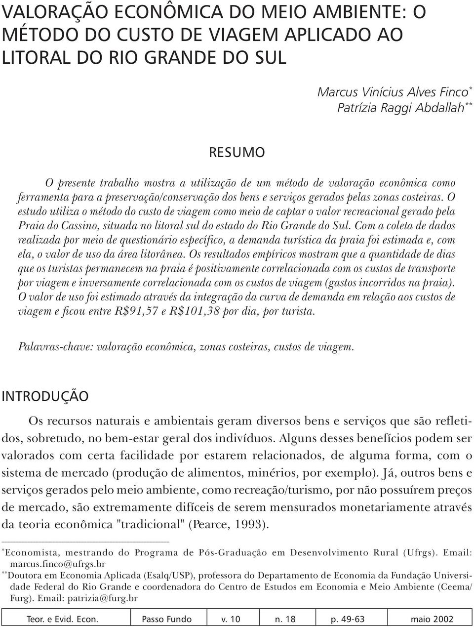 O estudo utiliza o método do custo de viagem como meio de captar o valor recreacional gerado pela Praia do Cassino, situada no litoral sul do estado do Rio Grande do Sul.