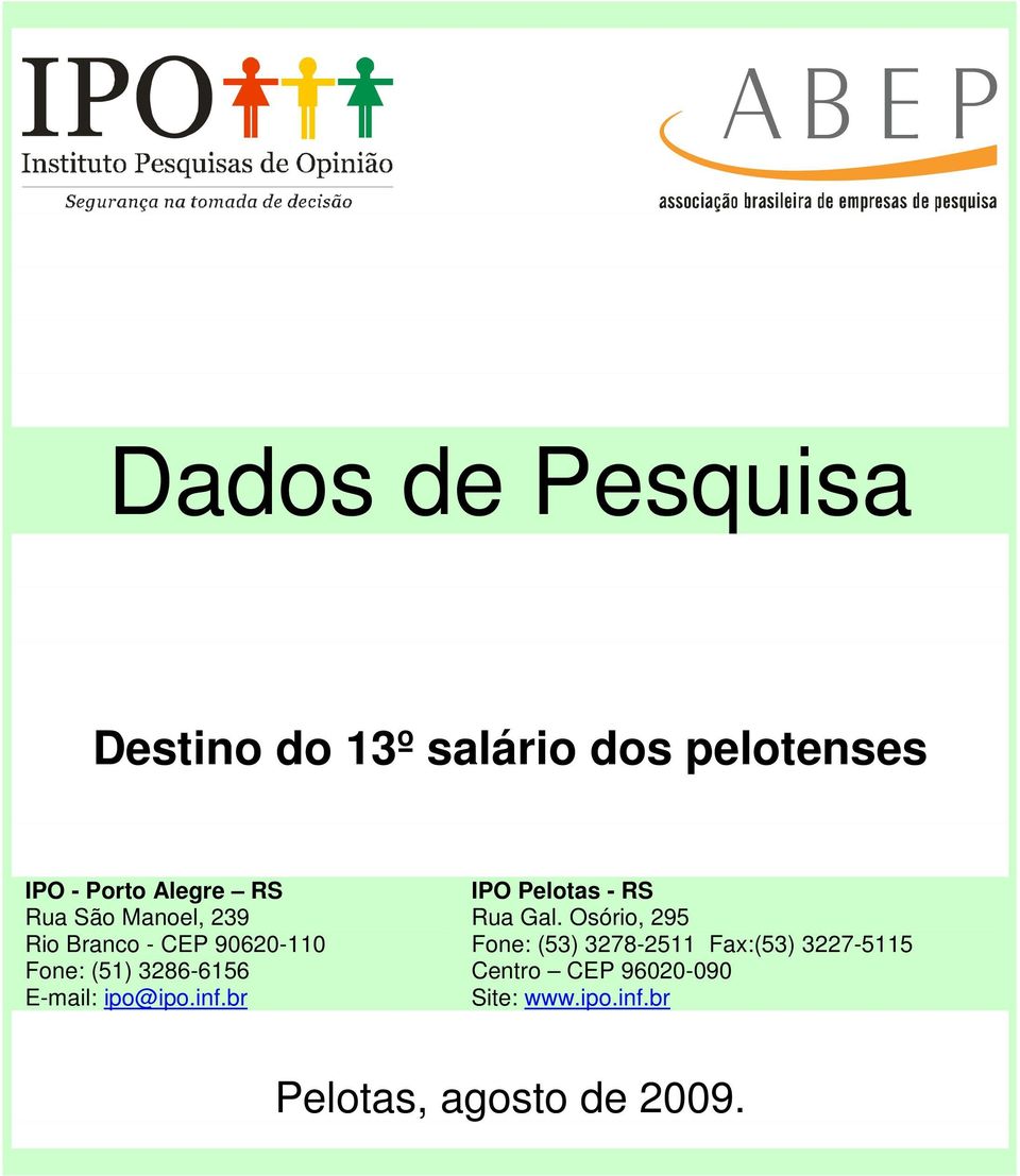 ipo@ipo.inf.br IPO Pelotas - RS Rua Gal.