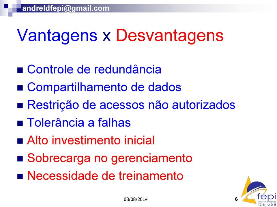 autorizados Tolerância a falhas Alto investimento