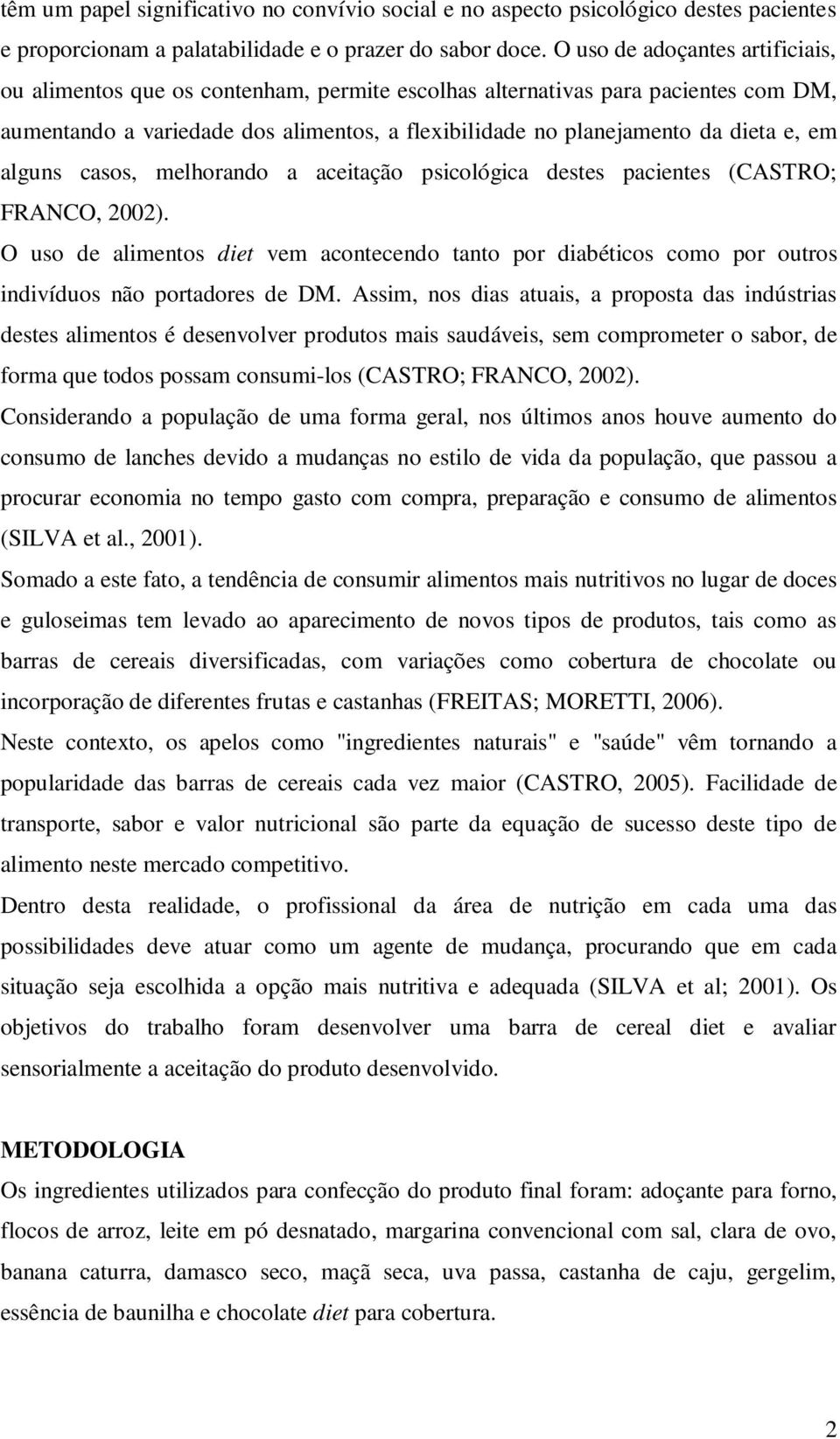 em alguns casos, melhorando a aceitação psicológica destes pacientes (CASTRO; FRANCO, 2002).