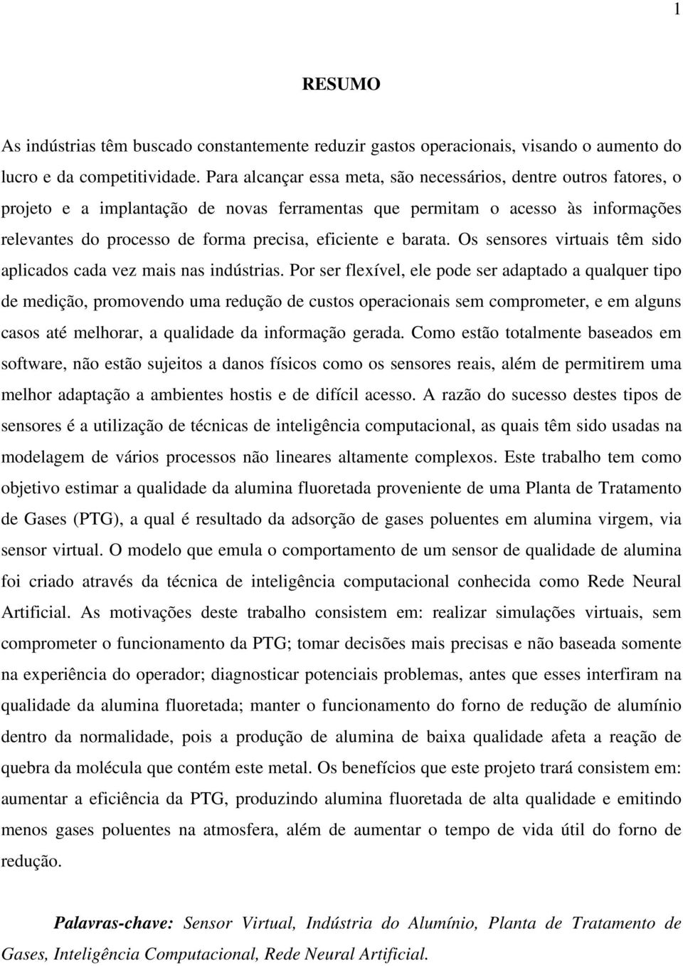 e barata. Os sensores virtuais têm sido aplicados cada vez mais nas indústrias.