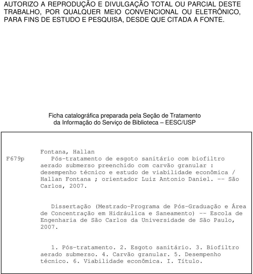 preenchido com carvão granular : desempenho técnico e estudo de viabilidade econômica / Hallan Fontana ; orientador Luiz Antonio Daniel. - São Carlos, 2007.